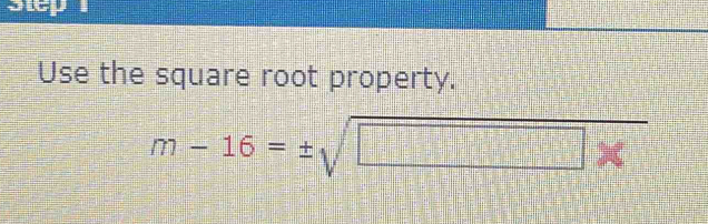 sity Use the square root property. m-16=± sqrt( * ) [Math]