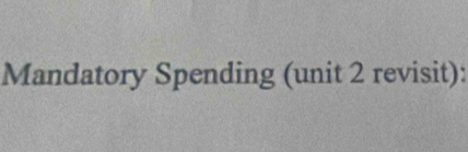 Mandatory Spending (unit 2 revisit):