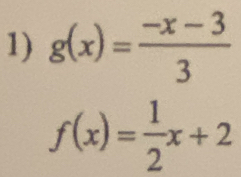 g(x)= (-x-3)/3 
f(x)= 1/2 x+2