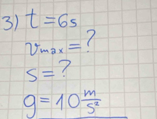 t=6s
v_max=
S= 7
g=10 m/s^2 