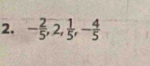 - 2/5 , 2,  1/5 , - 4/5 