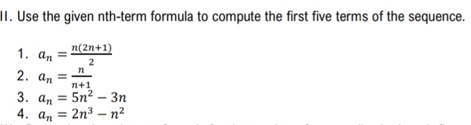 Use the given nth-term formula to compute the first five terms of the sequence.
1. a_n= (n(2n+1))/2 
2. a_n= n/n+1 
3. a_n=5n^2-3n
4. a_n=2n^3-n^2