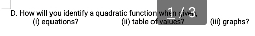 How will you identify a quadratic function 
(i) equations? (ii) table of values? (iii) graphs?