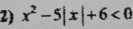 x^2-5|x|+6<0</tex>