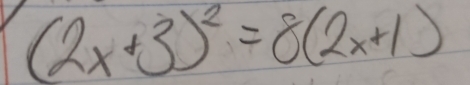 (2x+3)^2=8(2x+1)