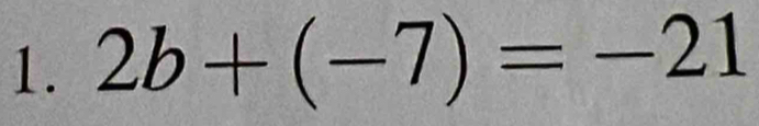 2b+(-7)=-21