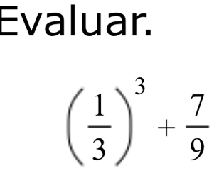 Evaluar.
( 1/3 )^3+ 7/9 