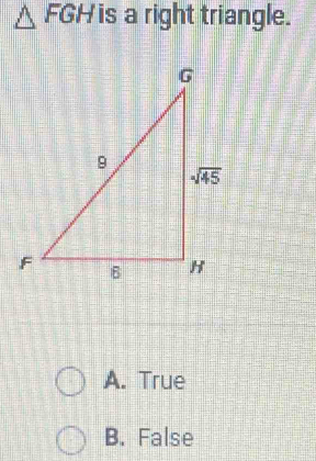 △ FG is a right triangle.
A. True
B. False