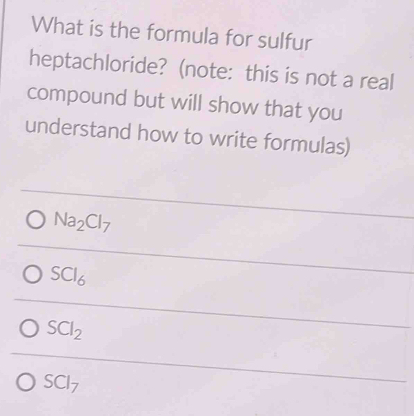 Solved: What is the formula for sulfur heptachloride? (note: this is ...
