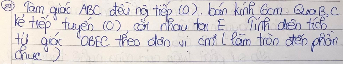 ② Tam giáo ABC dēi nà tiep (0). bón king 6om. Qa B, C
ke tep tuyeh (c), cót mhau ten E Tinh dén tá 
ty gióo ate theo don vi cm (Cám tron oen phàn 
chiee)