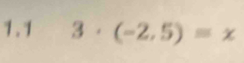 1.1 3· (-2,5)=x