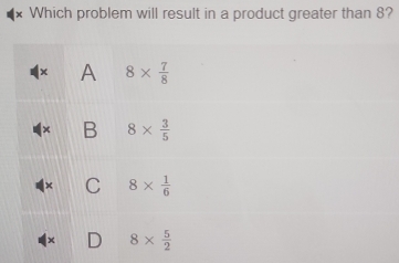 Which problem will result in a product greater than 8?