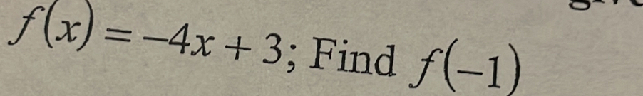 f(x)=-4x+3; Find f(-1)