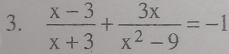  (x-3)/x+3 + 3x/x^2-9 =-1