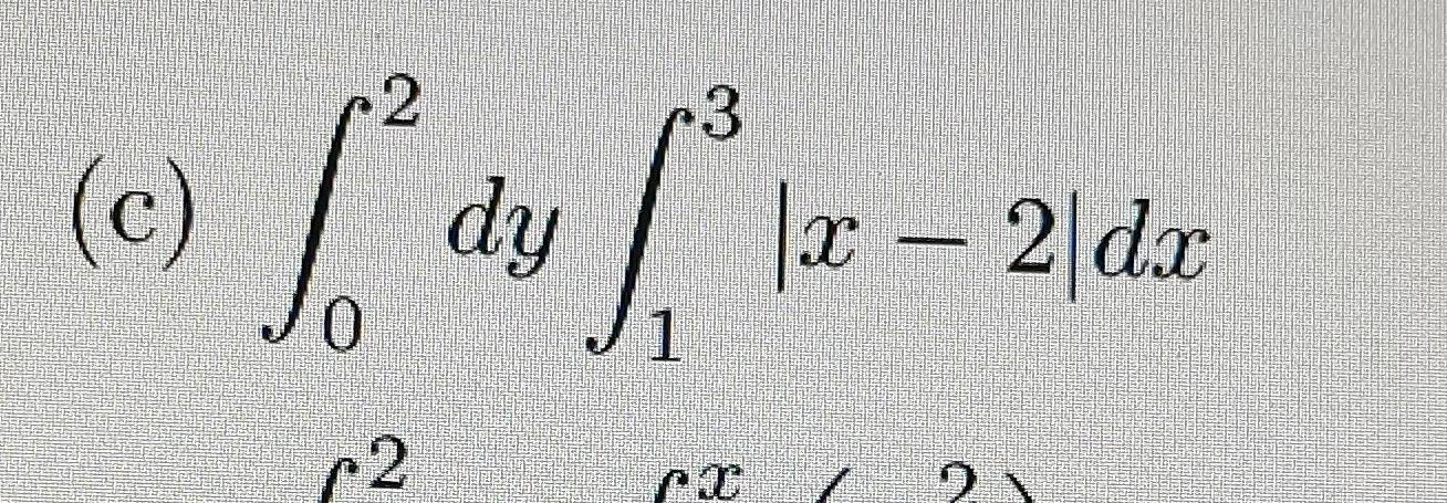 ∈t _0^2dy∈t _1^3|x-2|dx
2
rx