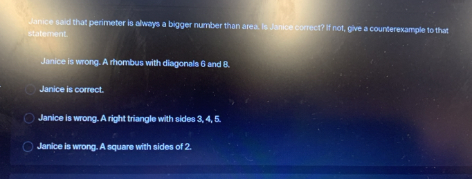 Solved: Janice said that perimeter is always a bigger number than area ...