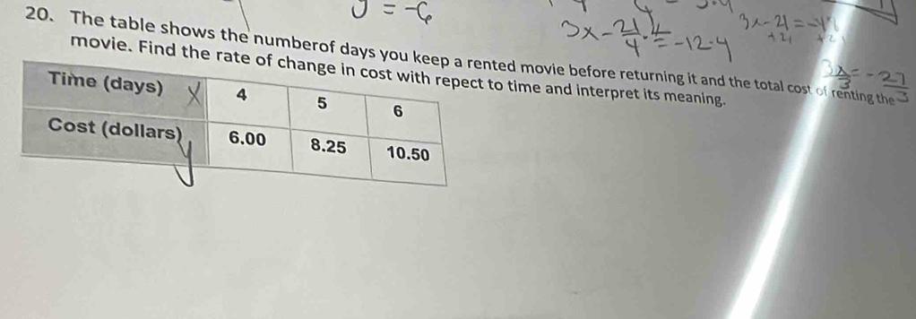 The table shows the numberof days yd movie before returning it and the total cost of renting the 
movie. Find the time and interpret its meaning.