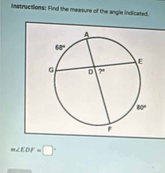 Instructions: Find the measure of the angle indicated.
m∠ EDF=□°