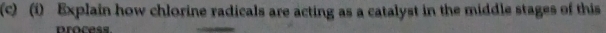 Explain how chlorine radicals are acting as a catalyst in the middle stages of this 
process