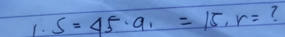 S=45· 9_1=15, r= 7