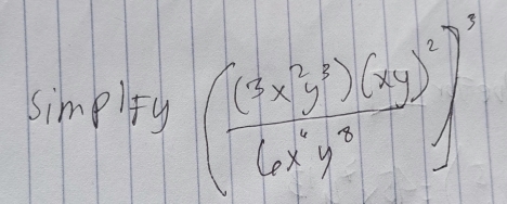 simpify (frac (x^(2y)y^(3))(xy)^26x^2y^3)^3