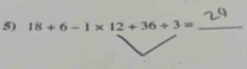 18+6-1* 12+36/ 3= _