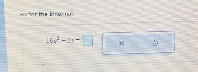 Factor the binomial.
16q^2-25=□ X 5