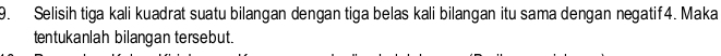 Selisih tiga kali kuadrat suatu bilangan dengan tiga belas kali bilangan itu sama dengan negatif4. Maka 
tentukanlah bilangan tersebut.