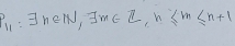 11: exists n∈ N, exists m∈ Z, n≤ m≤ n+1