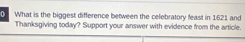 What is the biggest difference between the celebratory feast in 1621 and 
Thanksgiving today? Support your answer with evidence from the article.