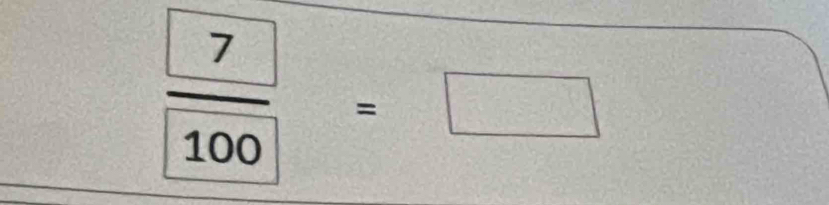 frac boxed 7boxed 100=□