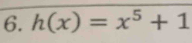 h(x)=x^5+1