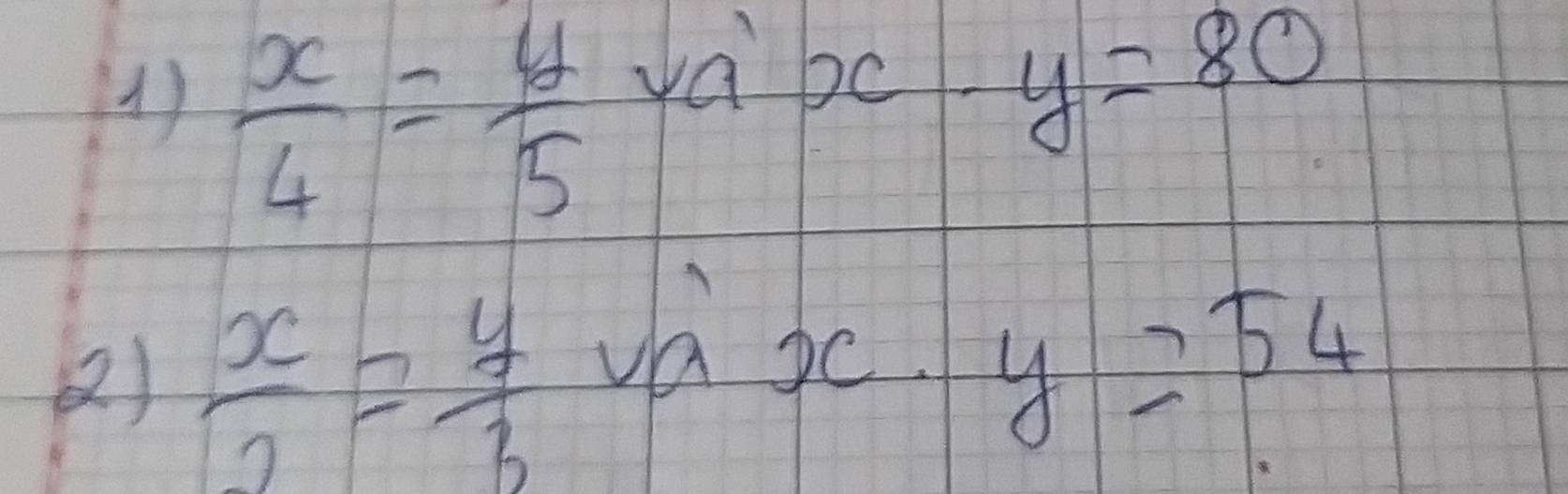  x/4 = y/5 
x-y=80
(2)  x/2 = y/3 
va sc.