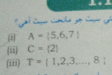 A= 5,6,7
(ii) C= 2
(iii) T= 1,2,3,...,8