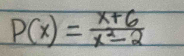 P(x)= (x+6)/x^2-2 