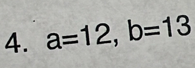 a=12, b=13