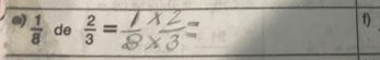 )  1/8  de  2/3 =
f)