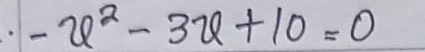 -x^2-3x+10=0
