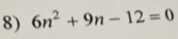 6n^2+9n-12=0