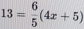 13= 6/5 (4x+5)