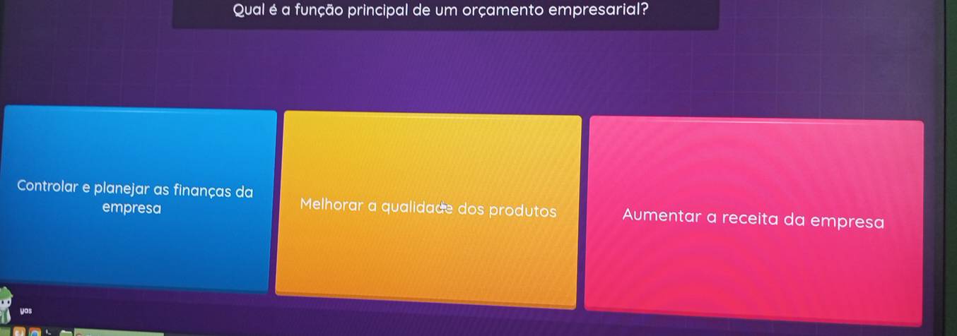 Qual é a função principal de um orçamento empresarial?
Controlar e planejar as finanças da Aumentar a receita da empresa
empresa
Melhorar a qualidade dos produtos