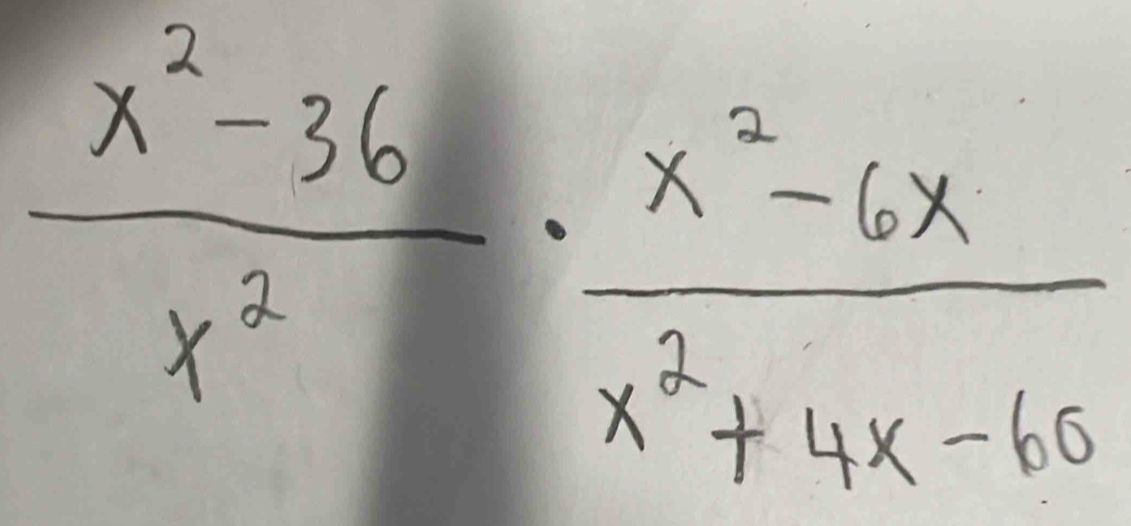  (x^2-36)/x^2 ·  (x^2-6x)/x^2+4x-16 