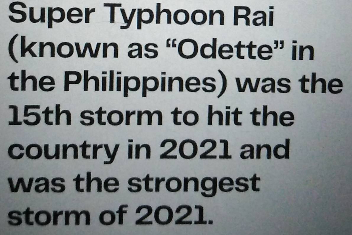 Super Typhoon Rai 
(known as “Odette” in 
the Philippines) was the
15th storm to hit the 
country in 2021 and 
was the strongest 
storm of 2021.