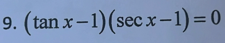 (tan x-1)(sec x-1)=0