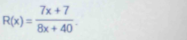 R(x)= (7x+7)/8x+40 .