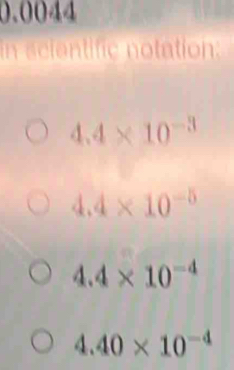 0.0044
4.4* 10^(-3)
4.4* 10^(-5)
4.4* 10^(-4)
4.40* 10^(-4)