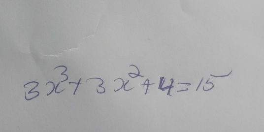 3x^3+3x^2+4=15