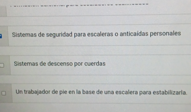 Sistemas de seguridad para escaleras o anticaídas personales 
Sistemas de descenso por cuerdas 
Un trabajador de pie en la base de una escalera para estabilizarla.