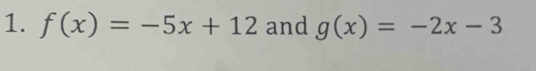 f(x)=-5x+12 and g(x)=-2x-3