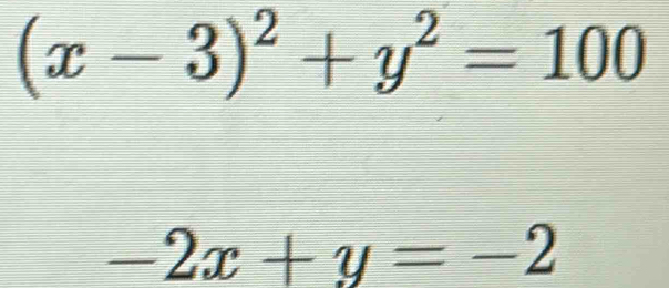 (x-3)^2+y^2=100
-2x+y=-2